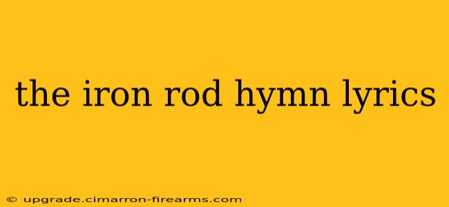 the iron rod hymn lyrics