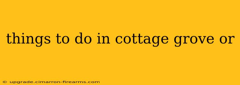 things to do in cottage grove or