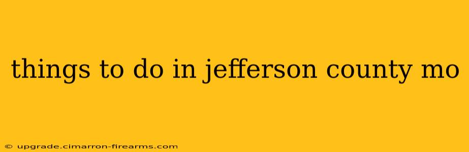 things to do in jefferson county mo