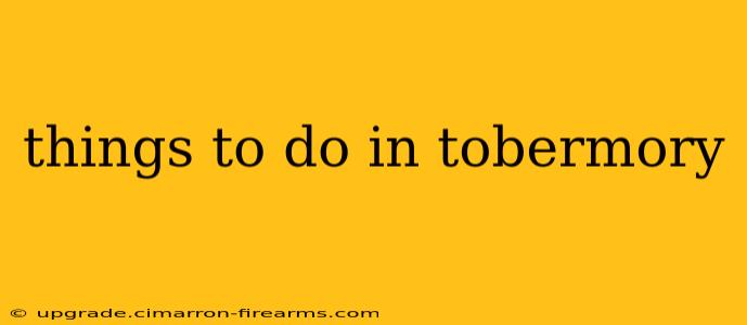 things to do in tobermory