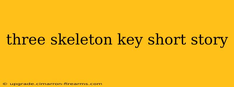 three skeleton key short story