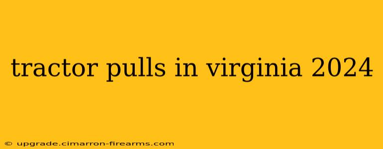 tractor pulls in virginia 2024