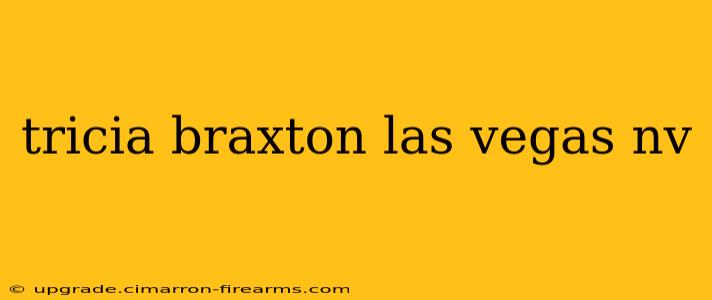 tricia braxton las vegas nv