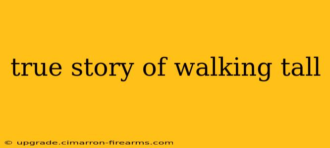 true story of walking tall