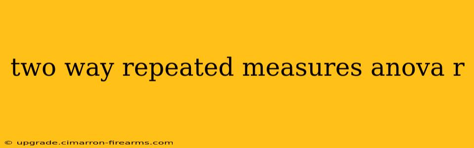 two way repeated measures anova r