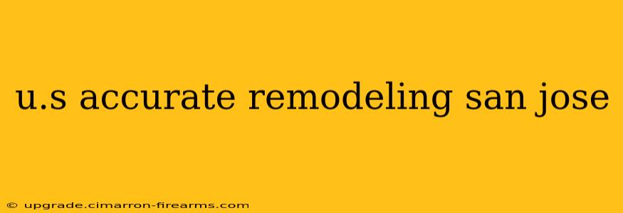 u.s accurate remodeling san jose