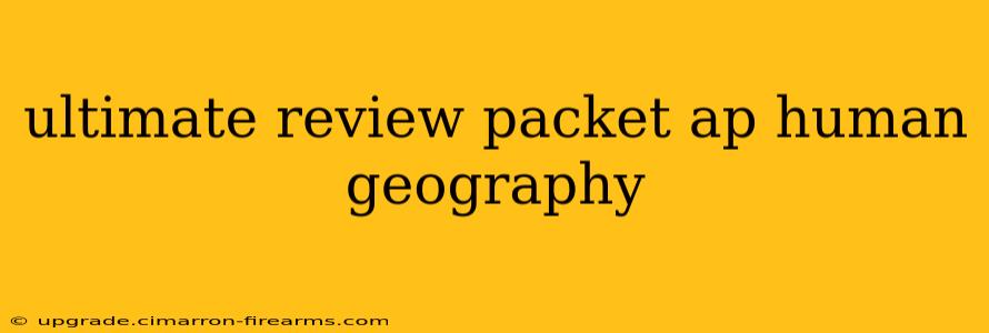 ultimate review packet ap human geography