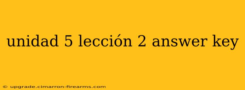 unidad 5 lección 2 answer key