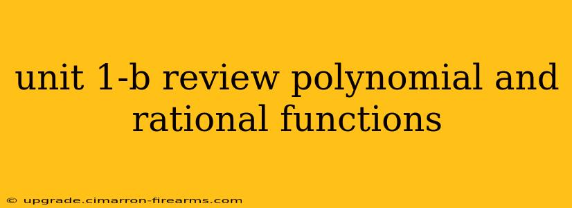 unit 1-b review polynomial and rational functions