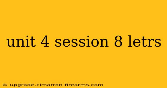 unit 4 session 8 letrs