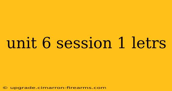 unit 6 session 1 letrs