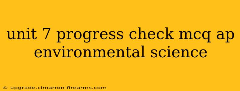 unit 7 progress check mcq ap environmental science