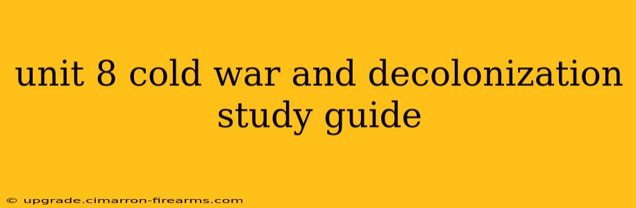 unit 8 cold war and decolonization study guide