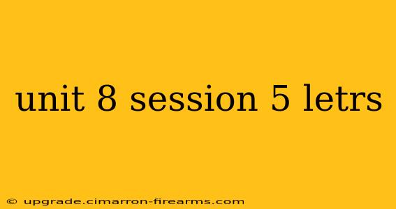 unit 8 session 5 letrs