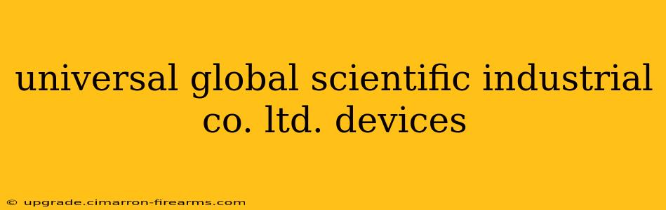 universal global scientific industrial co. ltd. devices