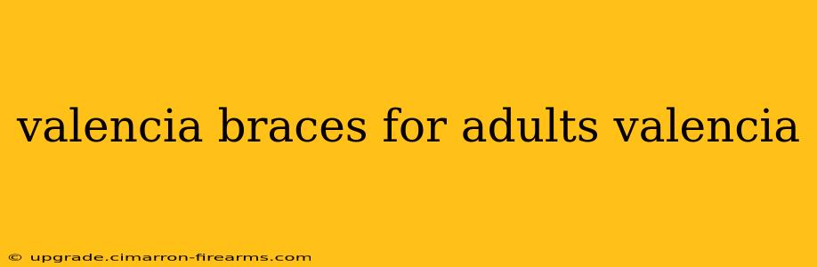 valencia braces for adults valencia