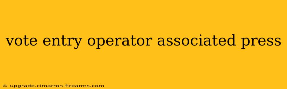 vote entry operator associated press