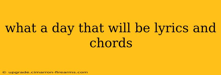 what a day that will be lyrics and chords