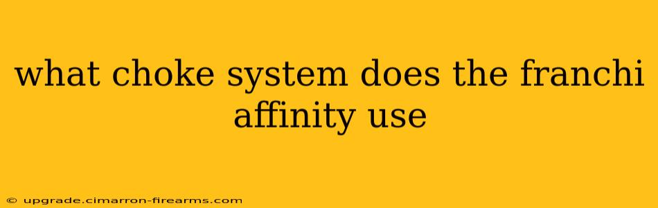 what choke system does the franchi affinity use