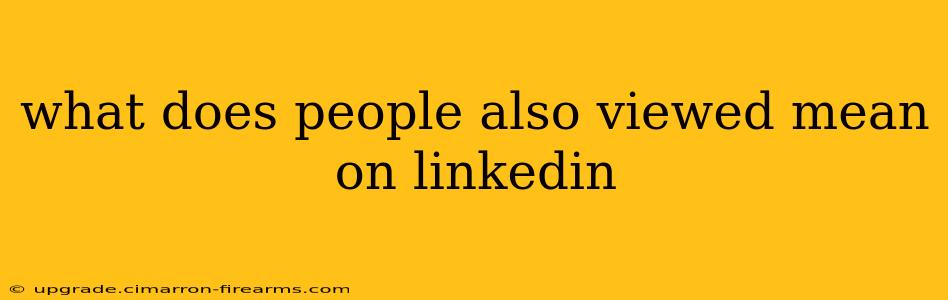 what does people also viewed mean on linkedin