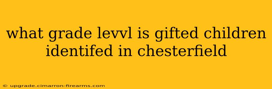 what grade levvl is gifted children identifed in chesterfield