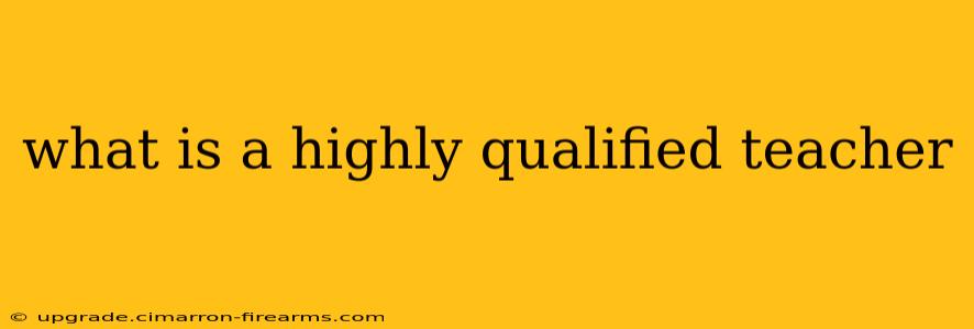 what is a highly qualified teacher