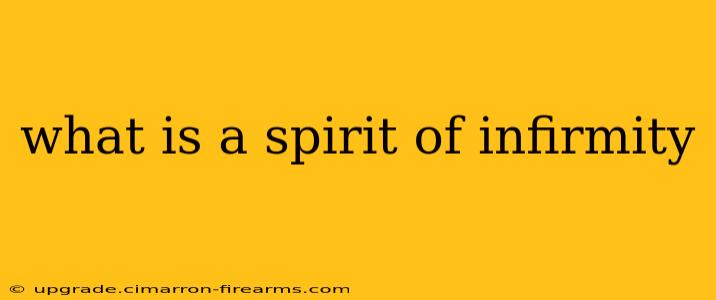 what is a spirit of infirmity