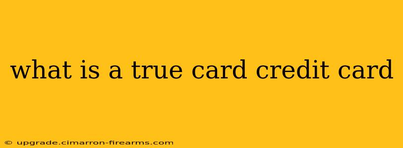 what is a true card credit card