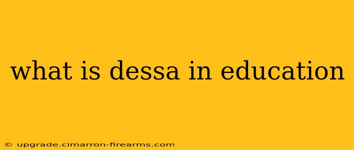 what is dessa in education