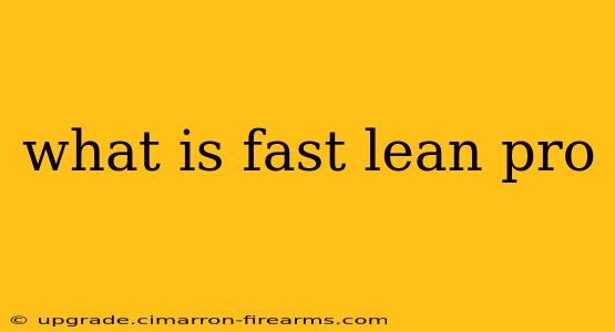 what is fast lean pro