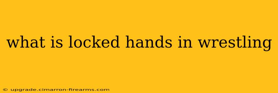 what is locked hands in wrestling