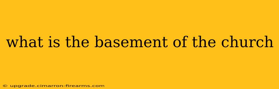 what is the basement of the church