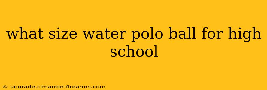 what size water polo ball for high school