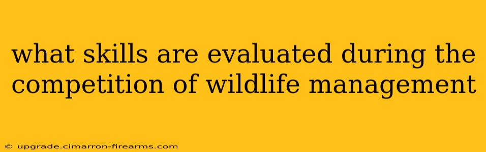 what skills are evaluated during the competition of wildlife management