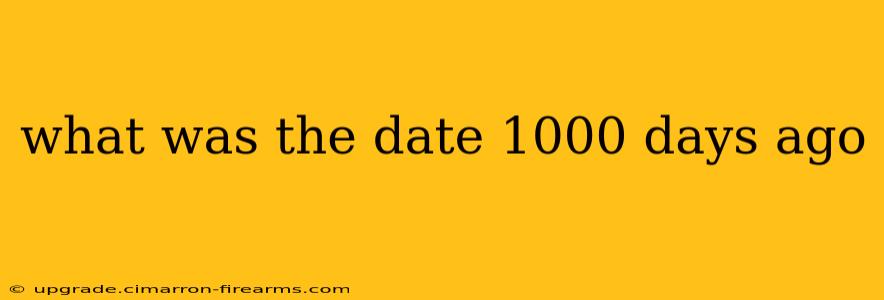 what was the date 1000 days ago