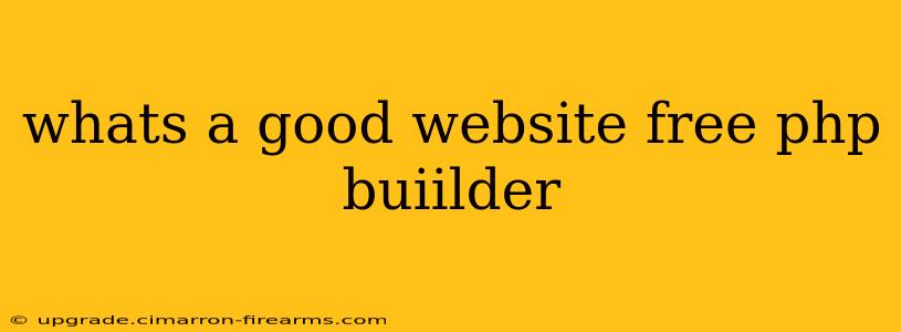 whats a good website free php buiilder