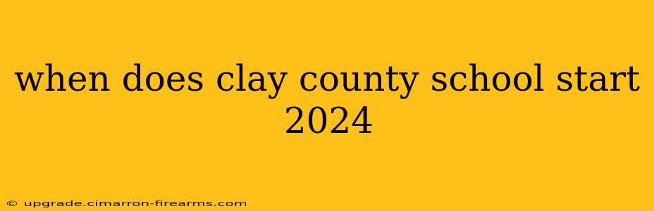 when does clay county school start 2024