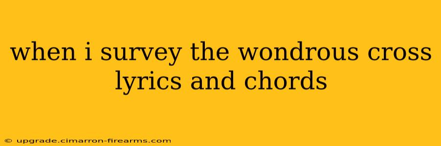 when i survey the wondrous cross lyrics and chords