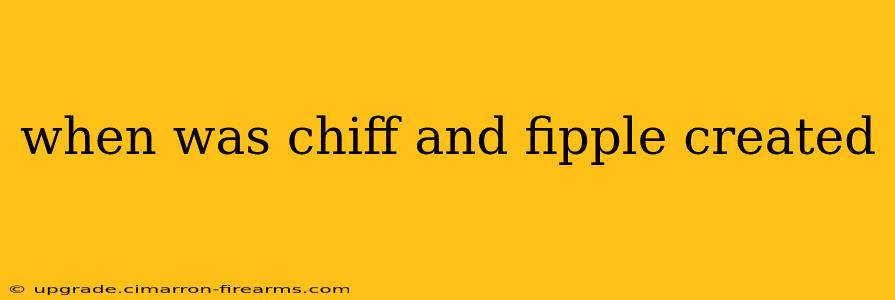 when was chiff and fipple created