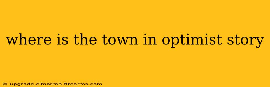 where is the town in optimist story