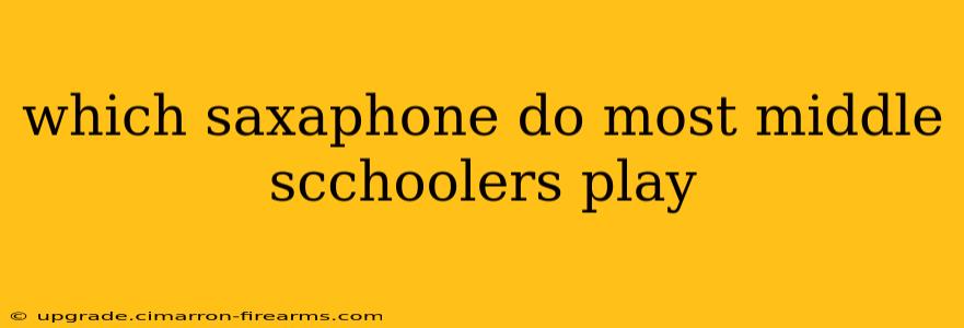 which saxaphone do most middle scchoolers play