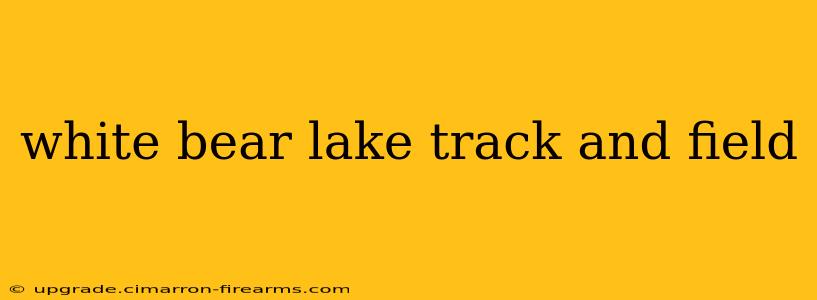 white bear lake track and field