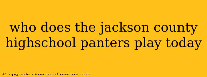 who does the jackson county highschool panters play today