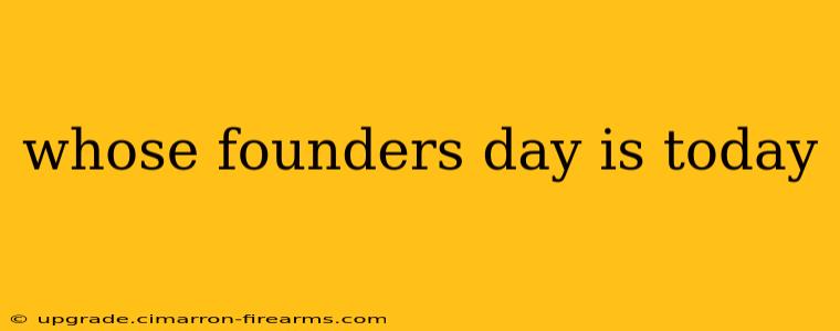 whose founders day is today