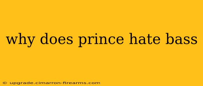 why does prince hate bass