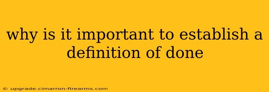 why is it important to establish a definition of done