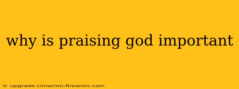 why is praising god important