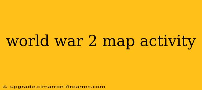 world war 2 map activity